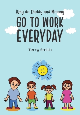 Book cover for Why do Daddy and Mommy GO TO WORK EVERYDAY