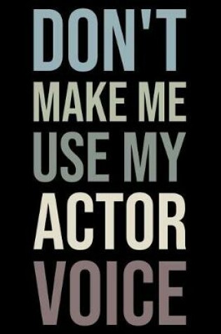 Cover of Don't Make Me Use My Actor Voice