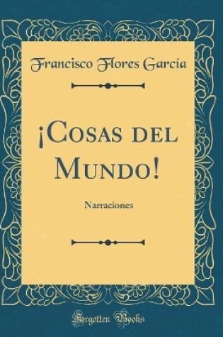 Cover of ¡Cosas del Mundo!: Narraciones (Classic Reprint)