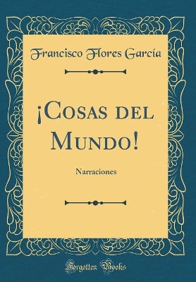 Book cover for ¡Cosas del Mundo!: Narraciones (Classic Reprint)