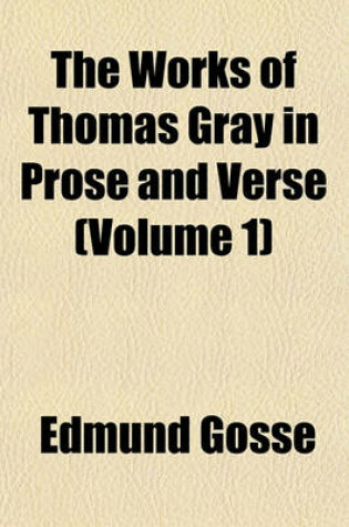 Cover of The Works of Thomas Gray in Prose and Verse (Volume 1)