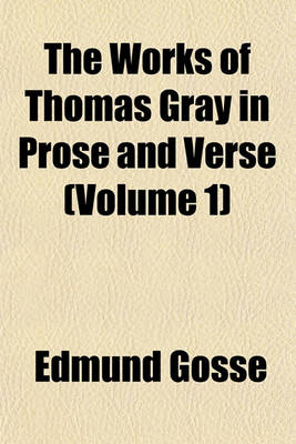 Book cover for The Works of Thomas Gray in Prose and Verse (Volume 1)