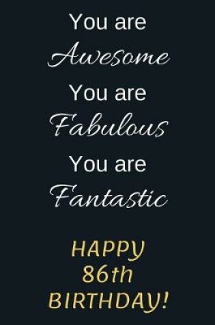 Cover of You are Awesome You are Fabulous You are Fantastic Happy 86th Birthday