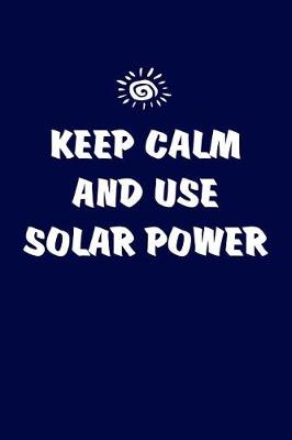 Book cover for Keep Calm And Use Solar Power