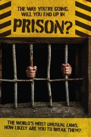Cover of The Way You're Going, Will You End Up In Prison