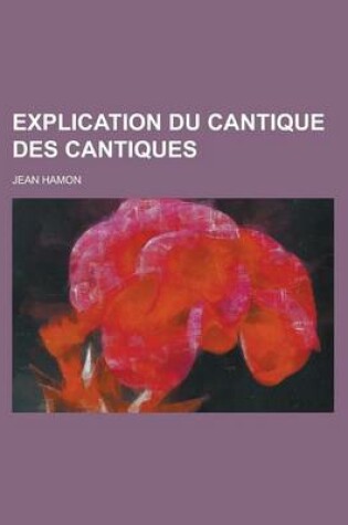 Cover of Explication Du Cantique Des Cantiques