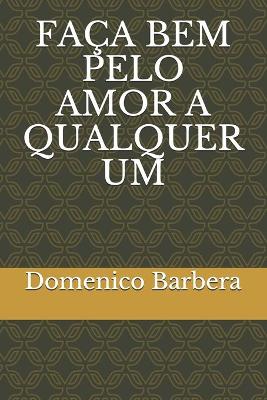 Book cover for Faca Bem Pelo Amor a Qualquer Um