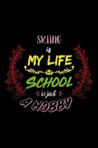 Cover of Skiing Is My Life School Is Just A Hobby