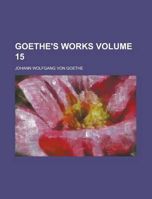 Book cover for Goethe's Works Volume 15