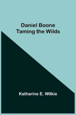 Cover of Daniel Boone Taming The Wilds