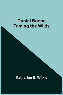 Book cover for Daniel Boone Taming The Wilds