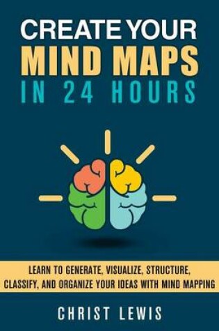 Cover of Create Your Mind Maps in 24 Hours