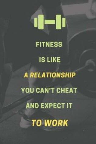 Cover of Fitness is like a relationship. You can't cheat and expect it to work.