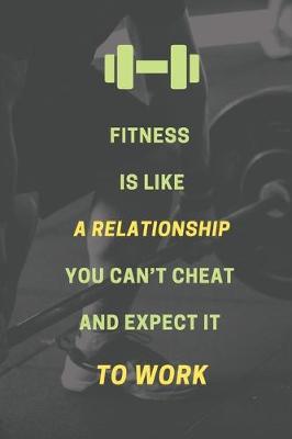 Book cover for Fitness is like a relationship. You can't cheat and expect it to work.