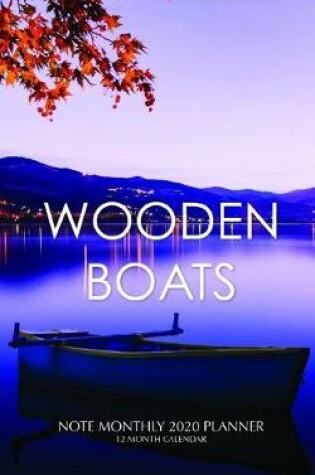 Cover of Wooden Boats Note Monthly 2020 Planner 12 Month Calendar