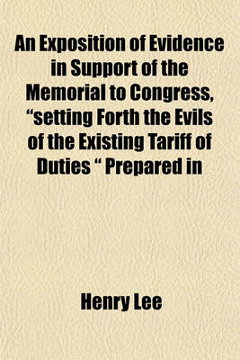 Book cover for An Exposition of Evidence in Support of the Memorial to Congress, "Setting Forth the Evils of the Existing Tariff of Duties " Prepared in