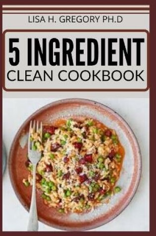 Cover of 5 Ingredient Clean Cookbook