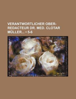 Book cover for Verantwortlicher Ober-Redacteur Dr. Med. Clotar Muller (5-6)