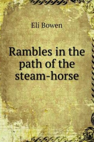 Cover of Rambles in the path of the steam-horse