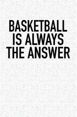 Cover of Basketball Is Always the Answer