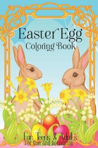 Cover of Easter Egg Coloring Book For Teens & Adults For Fun And Relaxation