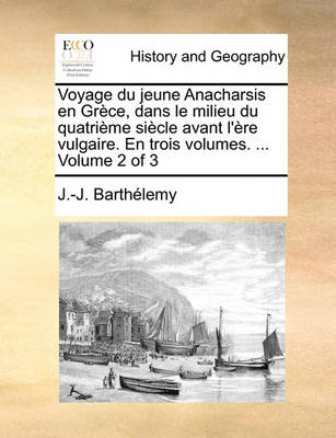 Book cover for Voyage Du Jeune Anacharsis En Grce, Dans Le Milieu Du Quatrime Siecle Avant L'Re Vulgaire. En Trois Volumes. ... Volume 2 of 3