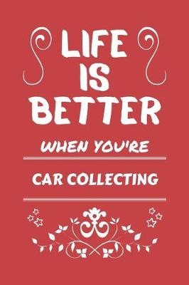 Book cover for Life Is Better When You're Car Collecting