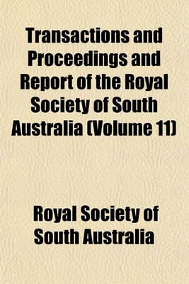 Book cover for Transactions and Proceedings and Report of the Royal Society of South Australia (Volume 11)