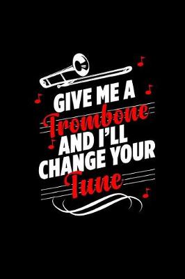 Book cover for Give Me a Trombone and I'll Change Your Tune