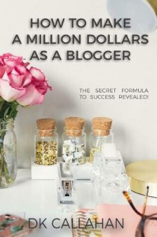 Cover of How to Make a Million Dollars as a Blogger