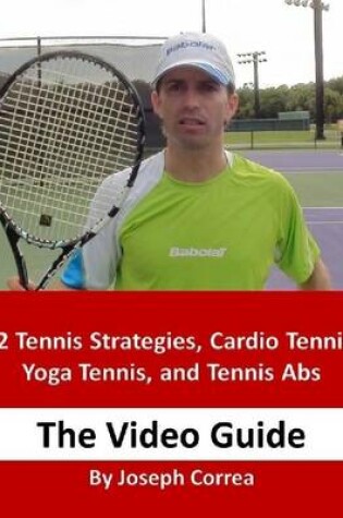 Cover of 32 Tennis Strategies, Cardio Tennis, Yoga Tennis, and Tennis Abs: The Video Guide