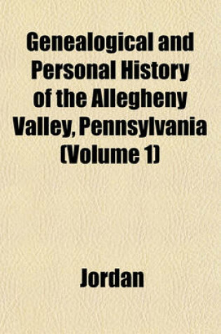 Cover of Genealogical and Personal History of the Allegheny Valley, Pennsylvania (Volume 1)