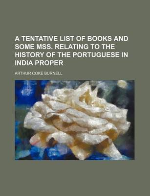 Book cover for A Tentative List of Books and Some Mss. Relating to the History of the Portuguese in India Proper