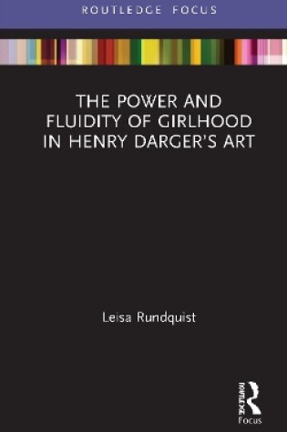 Cover of The Power and Fluidity of Girlhood in Henry Darger’s Art