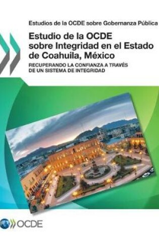 Cover of Estudios de la OCDE sobre Gobernanza Publica Estudio de la OCDE sobre Integridad en el Estado de Coahuila, Mexico