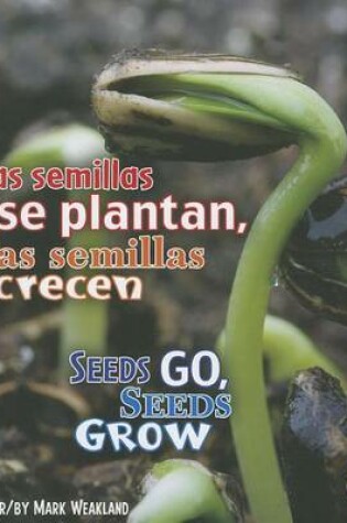 Cover of Las Semillas Se Plantan, las Semillas Crecen/Seeds Go, Seeds Grow