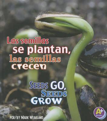 Cover of Las Semillas Se Plantan, las Semillas Crecen/Seeds Go, Seeds Grow