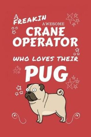 Cover of A Freakin Awesome Crane Operator Who Loves Their Pug