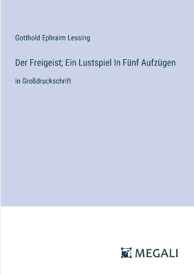 Book cover for Der Freigeist; Ein Lustspiel In Fünf Aufzügen