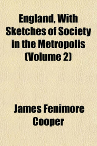 Cover of England, with Sketches of Society in the Metropolis (Volume 2)