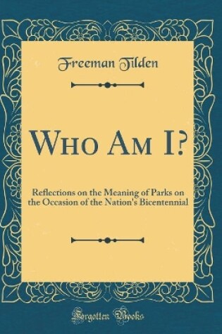 Cover of Who Am I?: Reflections on the Meaning of Parks on the Occasion of the Nation's Bicentennial (Classic Reprint)