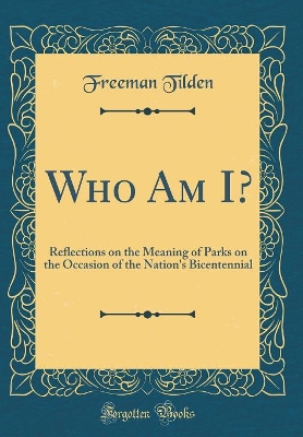 Book cover for Who Am I?: Reflections on the Meaning of Parks on the Occasion of the Nation's Bicentennial (Classic Reprint)