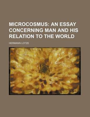 Book cover for Microcosmus; An Essay Concerning Man and His Relation to the World