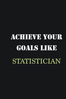 Book cover for Achieve Your Goals Like Statistician