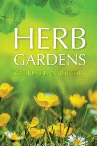 Cover of Herb Gardens Weekly Planner 2016