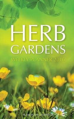 Book cover for Herb Gardens Weekly Planner 2016