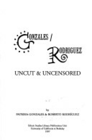 Cover of Gonzales/Rodriguez Uncut & Uncensored