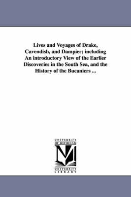 Book cover for Lives and Voyages of Drake, Cavendish, and Dampier; Including an Introductory View of the Earlier Discoveries in the South Sea, and the History of the