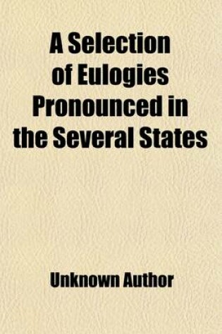 Cover of A Selection of Eulogies Pronounced in the Several States