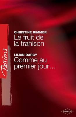 Book cover for Le Fruit de la Trahison - Comme Au Premier Jour... (Harlequin Passions)